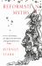 Reformation Myths : Five Centuries of Misconceptions and Misfortunes (Some)