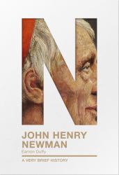 John Henry Newman : A Very Brief History