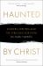 Haunted by Christ : Modern Writers and the Struggle for Faith