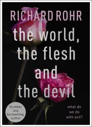 The World, the Flesh and the Devil : What Do We Do with Evil?