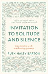 Invitation to Solitude and Silence : Experiencing God's Transforming Presence