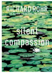 Silent Compassion : Finding God in Contemplation