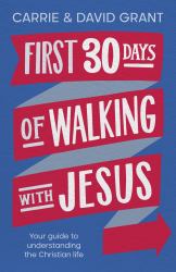 First 30 Days of Walking with Jesus : Your Guide to Understanding the Christian Life