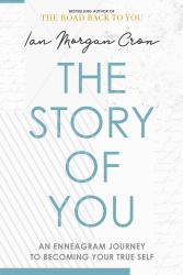 The Story of You : An Enneagram Journey to Becoming Your True Self