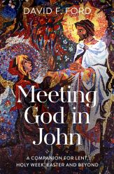 Meeting God in John : A Companion for Lent, Holy Week, Easter and Beyond