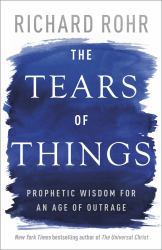 The Tears of Things - Prophetic Wisdom for an Age of Outrage