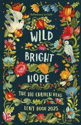 Wild Bright Hope : Reflections on Faith -The Big Church Read Lent Book