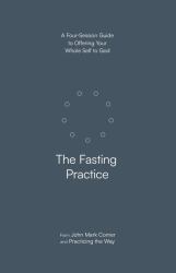 The Fasting Practice :  A Four-Session Companion Guide