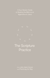 The Scripture Practice - a Four-Session Guide to Reading the Bible As an Apprentice to Jesus