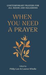 When You Need a Prayer - Prayers and Blessings for Every Need and Occasion