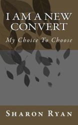 I Am a New Convert : My Choice to Choose