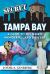 Secret Tampa Bay: a Guide to the Weird, Wonderful, and Obscure
