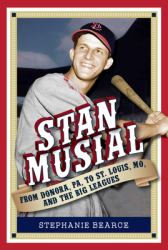 Stan Musial: from Donora, PA, to St. Louis, MO, and the Big Leagues