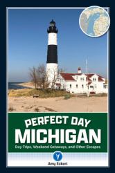 Perfect Day Michigan : Grab-And-Go Itineraries for Everyone