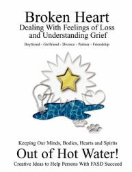 Broken Heart : Dealing with Feelings of Loss and Understanding Grief