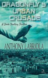 Dragonfly's Urban Crusade : A Dark Fantasy Thriller