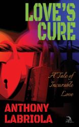Love's Cure : A Tale of Incurable Love