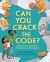 Can You Crack the Code? : A Fascinating History of Ciphers and Cryptography