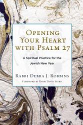 Opening Your Heart with Psalm 27 : A Spiritual Practice for the Jewish New Year