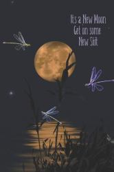 It's a New Moon Get on Some New Shit : New Moon Journal