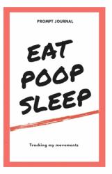 Eat, Poop, Sleep : Tracker & Journal