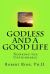 GODLESS and a GOOD LIFE : Thinking the Unthinkable