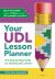 Your UDL Lesson Planner : The Step-By-Step Guide for Teaching All Learners