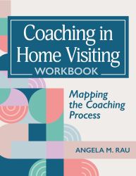 Coaching in Home Visiting Workbook : Mapping the Coaching Process