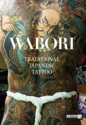 Wabori, Traditional Japanese Tattoo : Classic Japanese Tattoos from the Masters