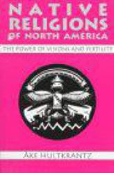 Native Religions of North America : The Power of Visions and Fertility