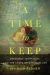 A Time to Keep : Theology, Mortality, and the Shape of a Human Life