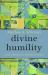 Divine Humility : God's Morally Perfect Being Divine Humility : God's Morally Perfect Being
