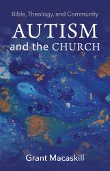 Autism and the Church : Bible, Theology, and Community