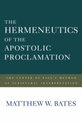 The Hermeneutics of the Apostolic Proclamation : The Center of Paul's Method of Scriptural Interpretation