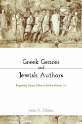 Greek Genres and Jewish Authors : Negotiating Literary Culture in the Greco-Roman Era