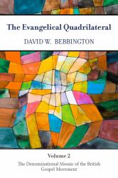 The Evangelical Quadrilateral : The Denominational Mosaic of the British Gospel Movement