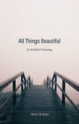 All Things Beautiful : An Aesthetic Christology