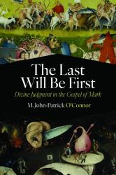 The Last Will Be First : Divine Judgment in the Gospel of Mark