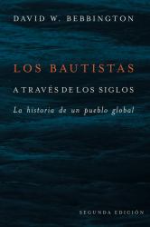 Los Bautistas a Través de Los Siglos : La Historia de un Pueblo Global