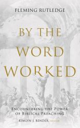 By the Word Worked : Encountering the Power of Biblical Preaching