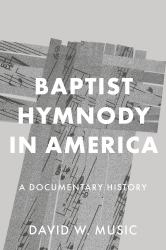 Baptist Hymnody in America : A Documentary History