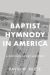 Baptist Hymnody in America : A Documentary History