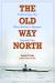 The Old Way North : Following the Oberholtzer-Magee Expedition