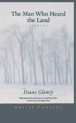 The Man Who Heard the Land : A Novel