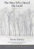 The Man Who Heard the Land : A Novel