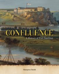 Confluence : A History of Fort Snelling