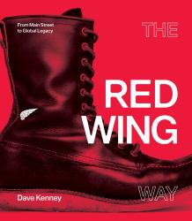 The Red Wing Way : From Main Street to Global Legacy