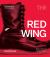 The Red Wing Way : From Main Street to Global Legacy The Red Wing Way : From Main Street to Global Legacy
