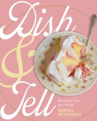 Dish and Tell : Recipes from the Heart