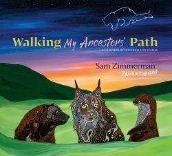 Walking My Ancestors' Path : A Collection of Paintings and Stories
